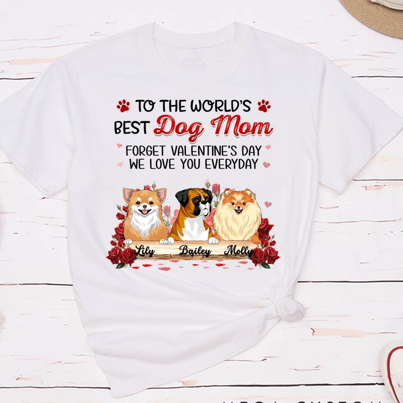 Personalized Dog Lover Forget Valentine's Day I Love You Everyday T-Shirt