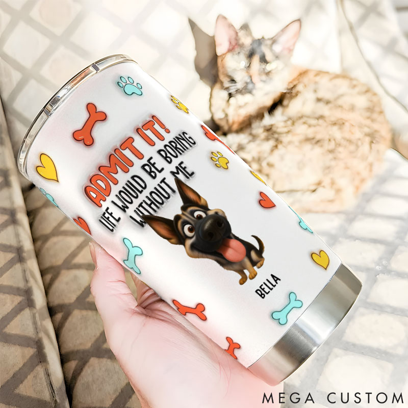 Personalized Dog Lover Funny Admit It Dog 20oz Tumbler