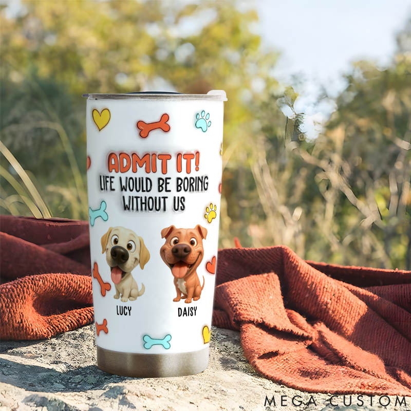 Personalized Dog Lover Funny Admit It Dog 20oz Tumbler