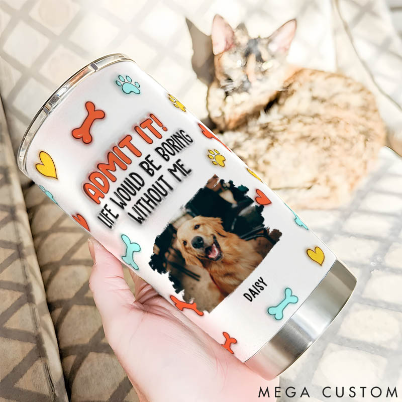 Personalized Dog Lover Funny Admit It Dog Photo 20oz Tumbler
