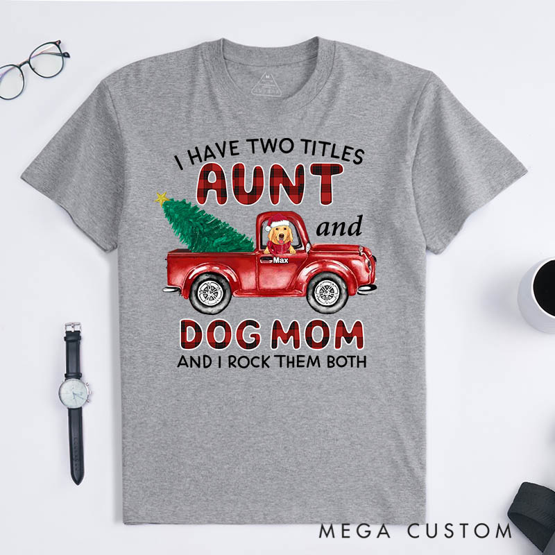 Personalized Dog Lover I Have Two Titles Aunt and Dog Mom and I Rock Them Both T-Shirt