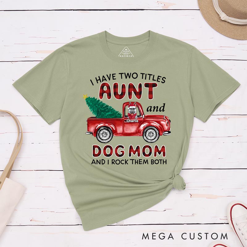 Personalized Dog Lover I Have Two Titles Aunt and Dog Mom and I Rock Them Both T-Shirt