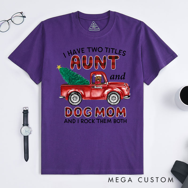 Personalized Dog Lover I Have Two Titles Aunt and Dog Mom and I Rock Them Both T-Shirt