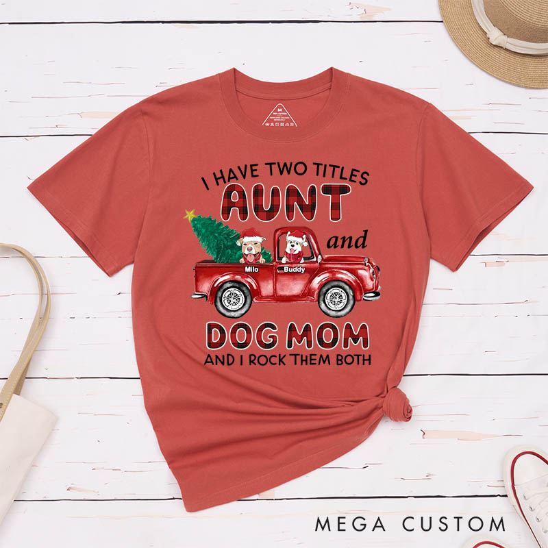 Personalized Dog Lover I Have Two Titles Aunt and Dog Mom and I Rock Them Both T-Shirt