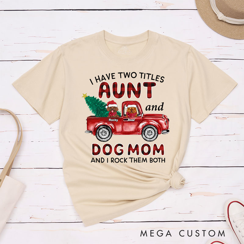 Personalized Dog Lover I Have Two Titles Aunt and Dog Mom and I Rock Them Both T-Shirt