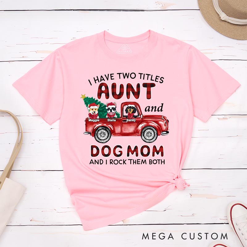 Personalized Dog Lover I Have Two Titles Aunt and Dog Mom and I Rock Them Both T-Shirt