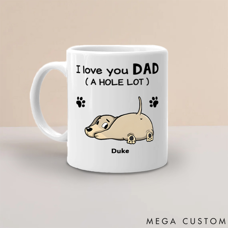 Personalized Dog Lover I Love You Dad A Hole Lot Mugs