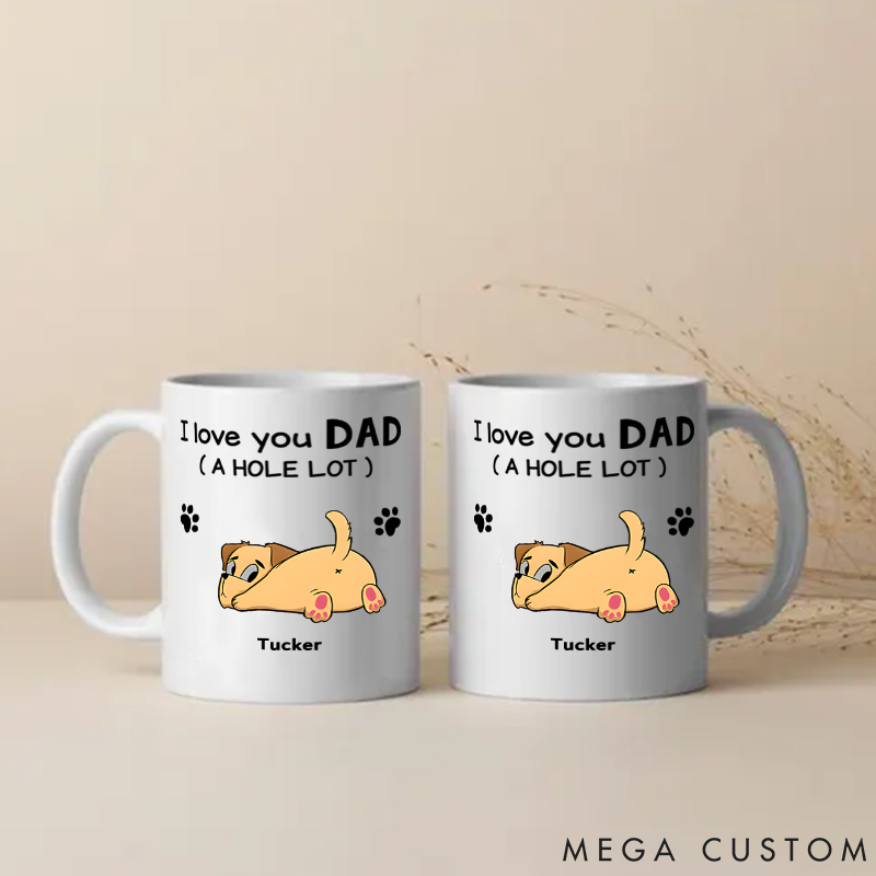 Personalized Dog Lover I Love You Dad A Hole Lot Mugs
