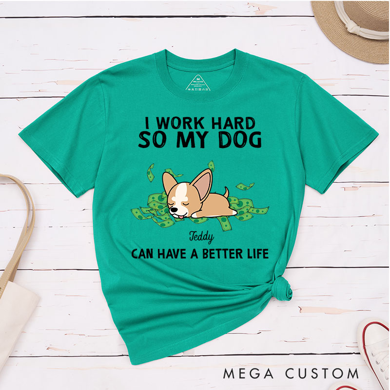 Personalized Dog Lover I Work Hard So My Dogs Can Have A Better Life T-Shirt