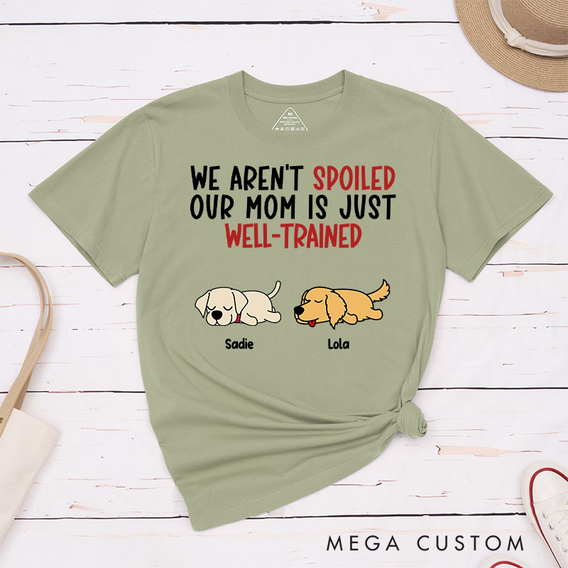 Personalized Dog Lover I'm Not Spoiled My Dad is Just Well-Trained T-Shirt