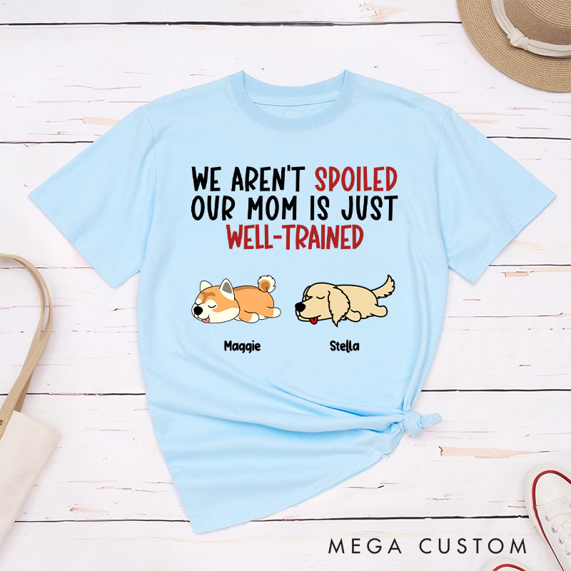Personalized Dog Lover I'm Not Spoiled My Dad is Just Well-Trained T-Shirt