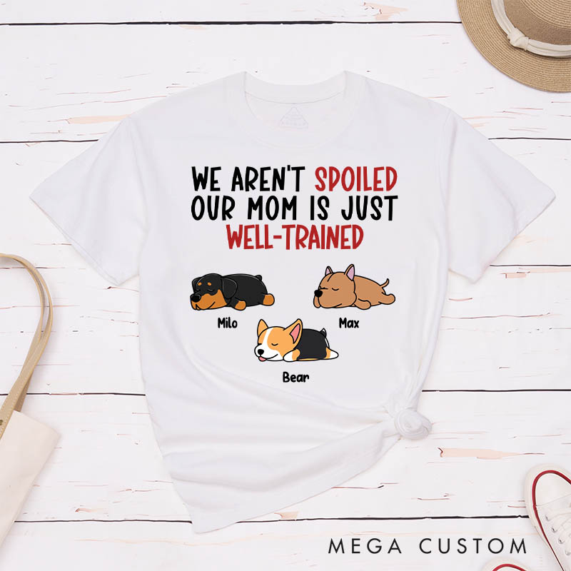 Personalized Dog Lover I'm Not Spoiled My Dad is Just Well-Trained T-Shirt