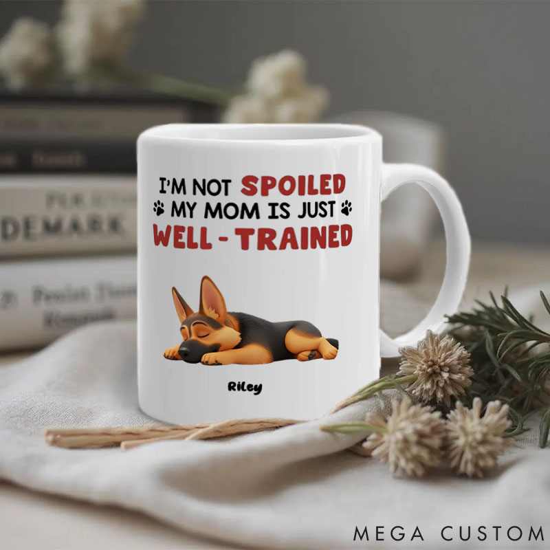 Personalized Dog Lover I'm Not Spoiled My Mom Is Just Well Trained Mugs