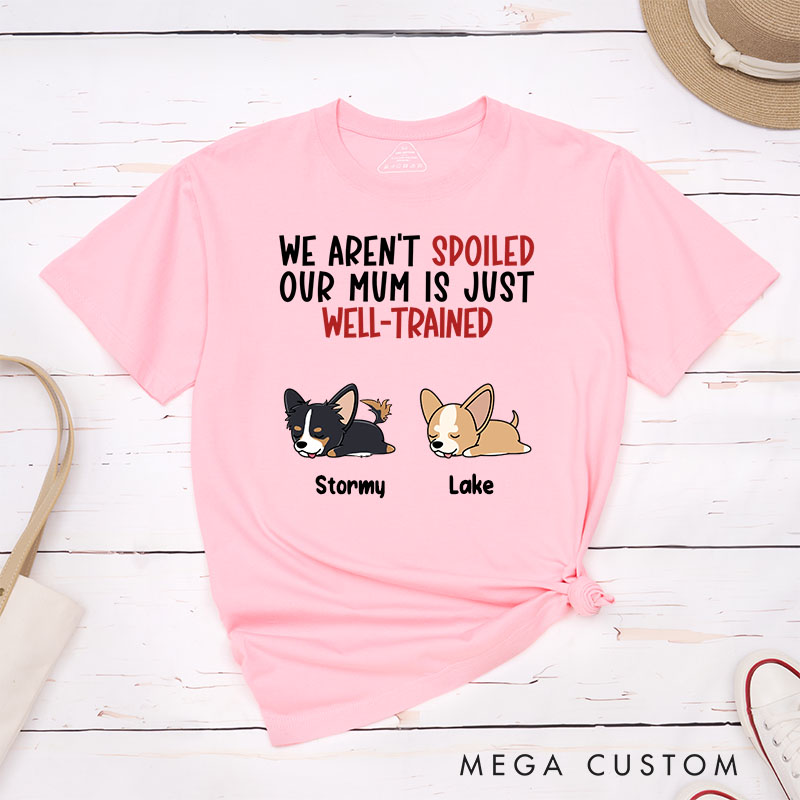 Personalized Dog Lover I'm Not Spoiled My Mom is Just Well-Trained T-Shirt