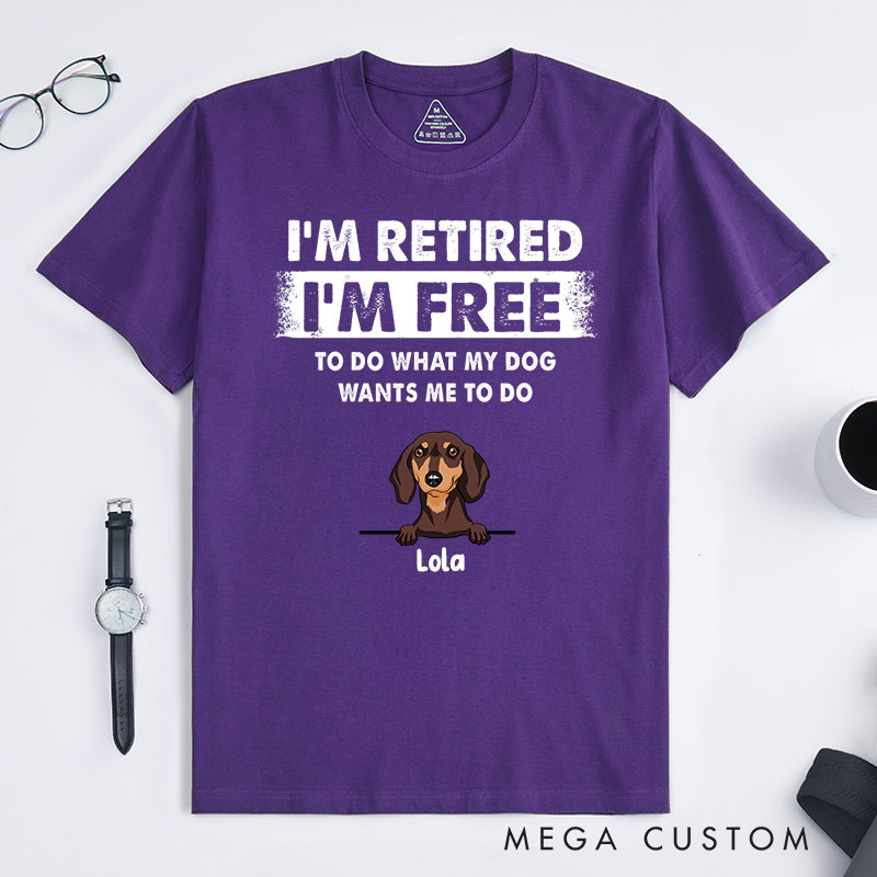 Personalized Dog Lover I'm Retired I'm Free to Do What My Dog Wants Me to Do T-Shirt