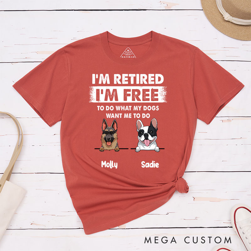 Personalized Dog Lover I'm Retired I'm Free to Do What My Dog Wants Me to Do T-Shirt