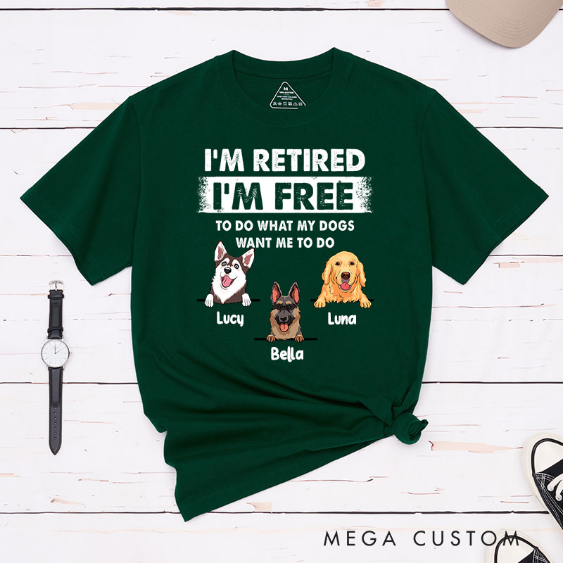 Personalized Dog Lover I'm Retired I'm Free to Do What My Dog Wants Me to Do T-Shirt