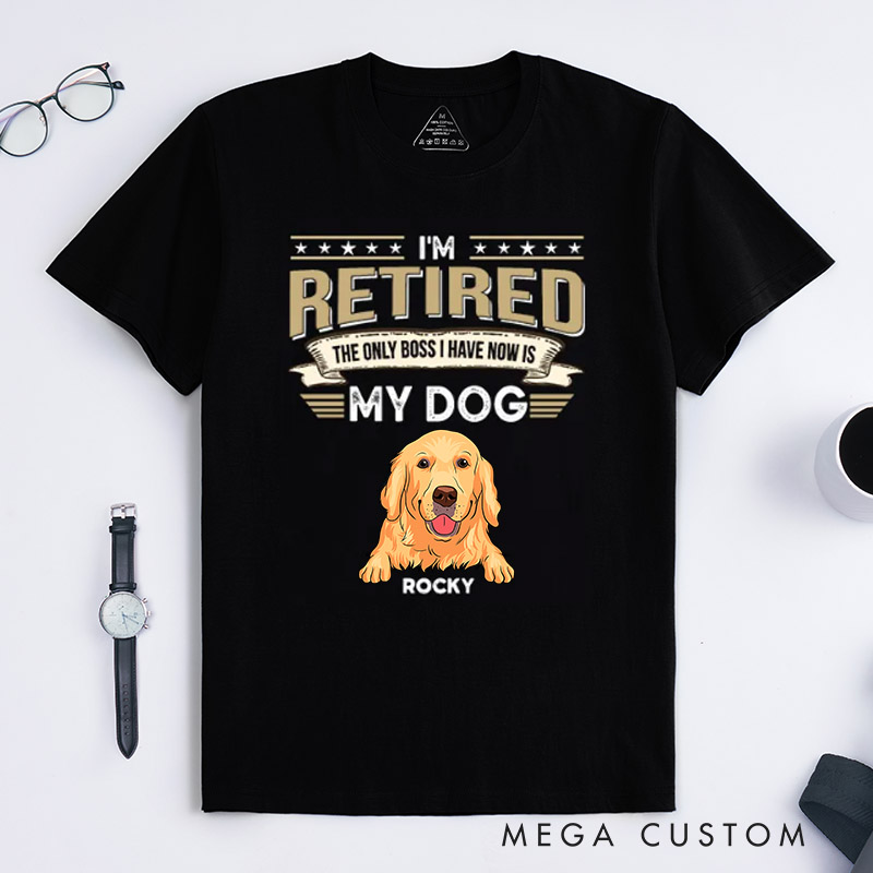 Personalized Dog Lover I'm Retired the Only Boss I Have Now Is My Dog T-Shirt