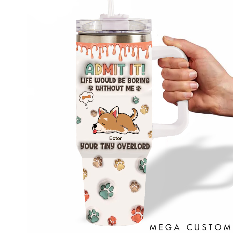 Personalized Dog Lover I'm Your Tiny Overlord 40oz Tumbler