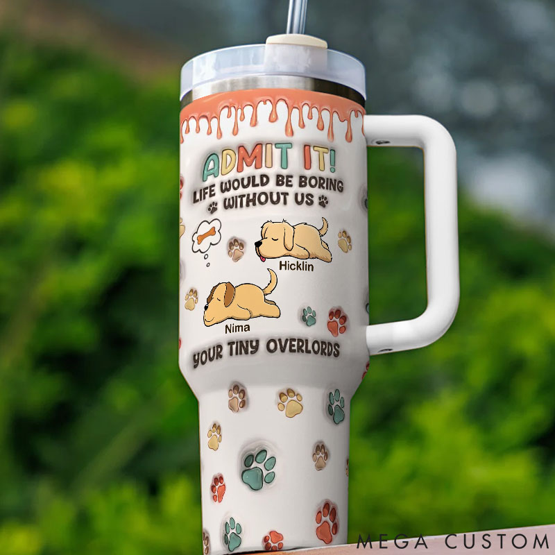 Personalized Dog Lover I'm Your Tiny Overlord 40oz Tumbler