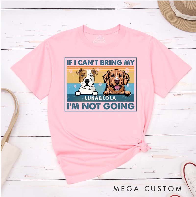 Personalized Dog Lover If I Can't Bring My Dog I'm Not Going T-Shirt