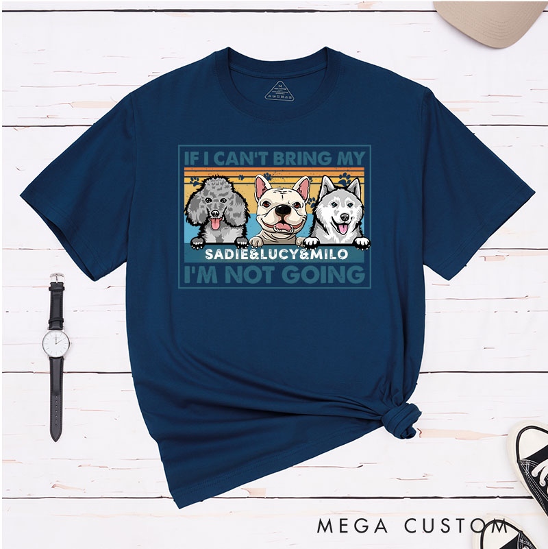 Personalized Dog Lover If I Can't Bring My Dog I'm Not Going T-Shirt