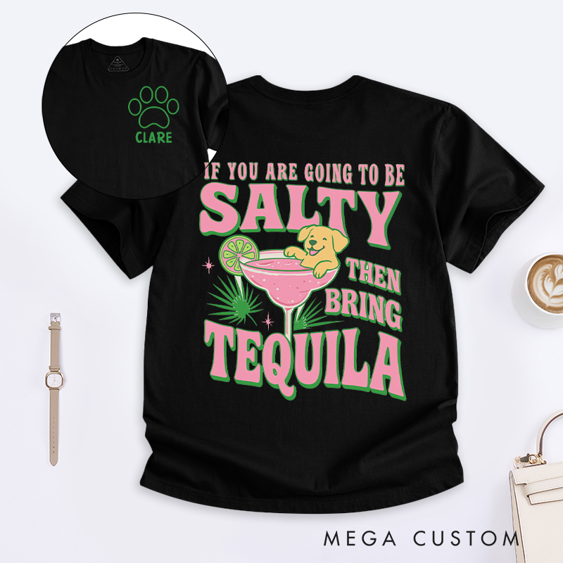 Personalized Dog Lover If you are Going to be Salty then Bring Tequila  T-Shirt
