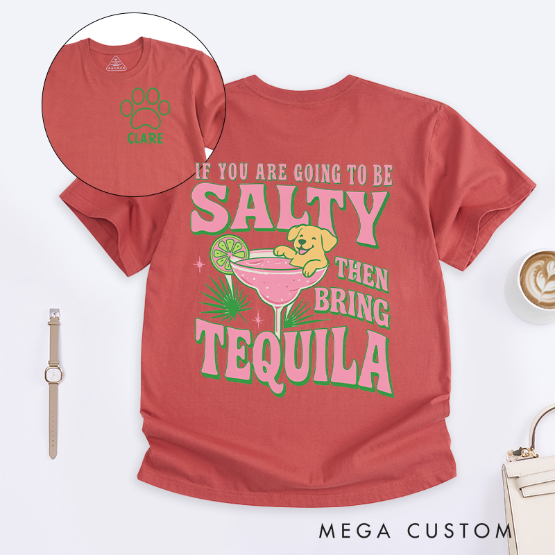 Personalized Dog Lover If you are Going to be Salty then Bring Tequila  T-Shirt