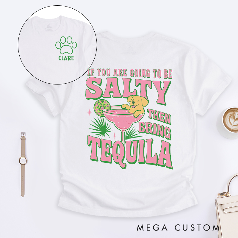 Personalized Dog Lover If you are Going to be Salty then Bring Tequila  T-Shirt
