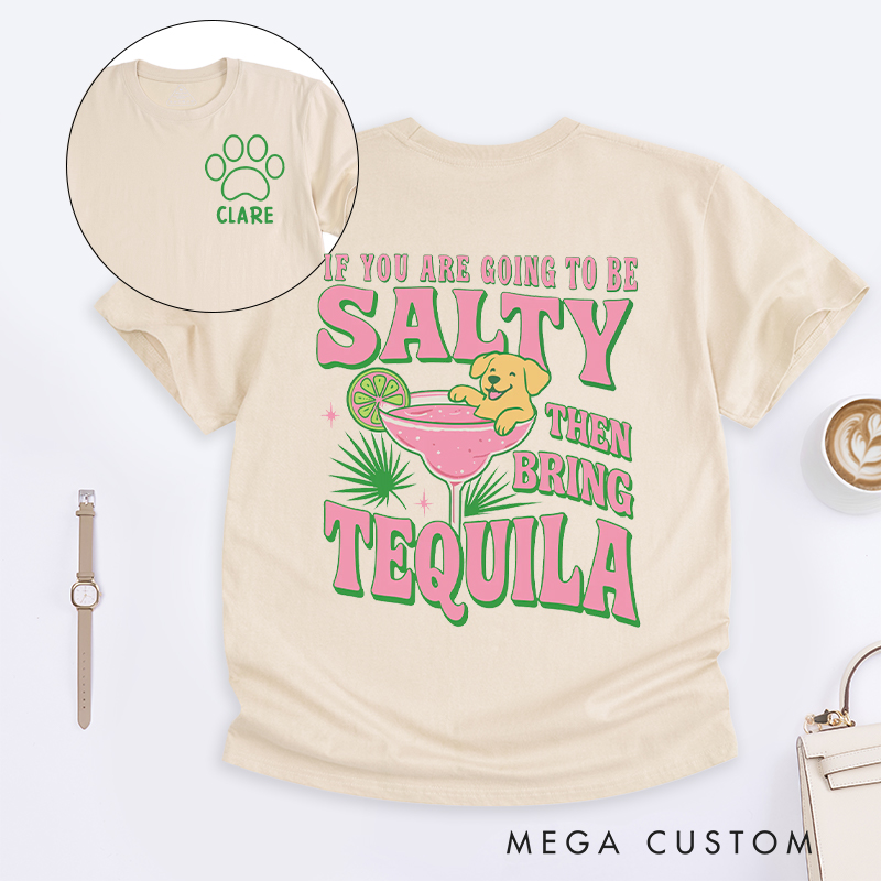 Personalized Dog Lover If you are Going to be Salty then Bring Tequila  T-Shirt