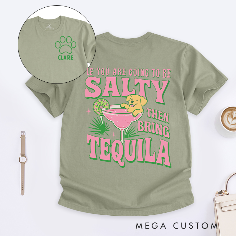 Personalized Dog Lover If you are Going to be Salty then Bring Tequila  T-Shirt