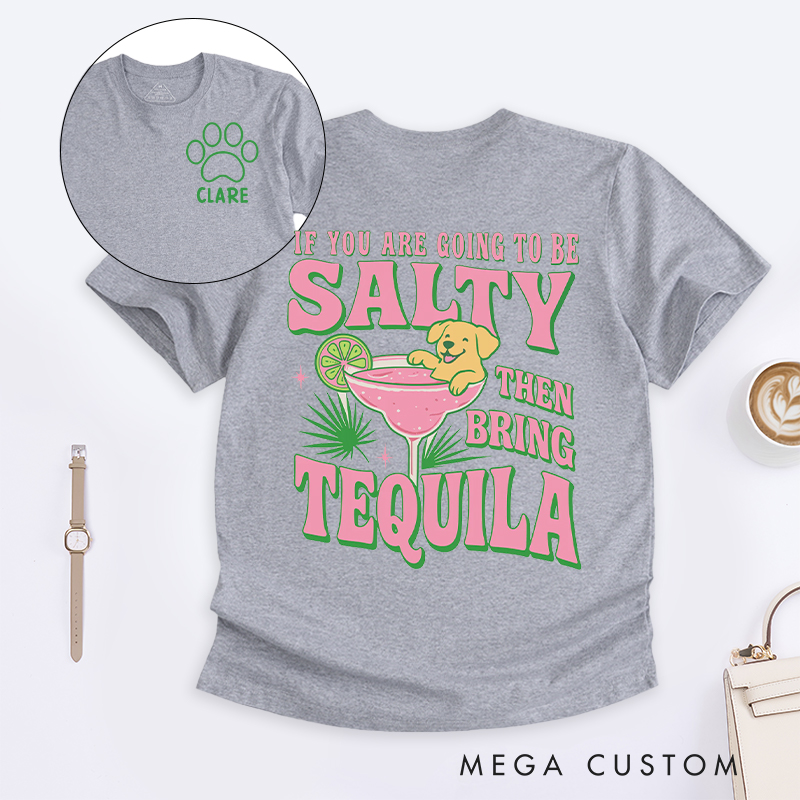 Personalized Dog Lover If you are Going to be Salty then Bring Tequila  T-Shirt