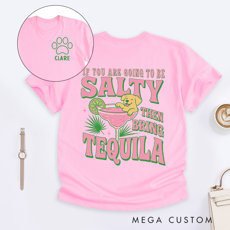 Personalized Dog Lover If you are Going to be Salty then Bring Tequila  T-Shirt