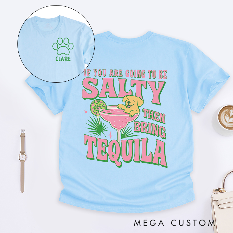 Personalized Dog Lover If you are Going to be Salty then Bring Tequila  T-Shirt