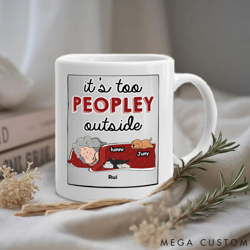 Personalized Dog Lover It's Too Peopley Outside Mugs