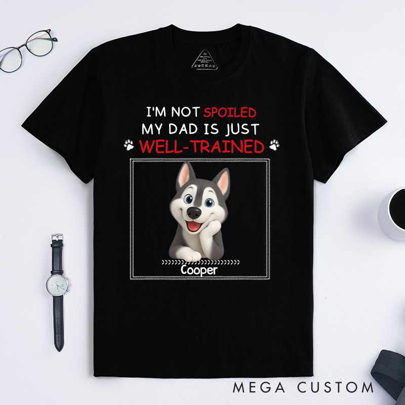 Personalized Dog Lover Just Well Trained Ver Dad T-Shirt