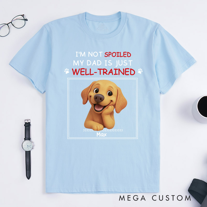 Personalized Dog Lover Just Well Trained Ver Dad T-Shirt