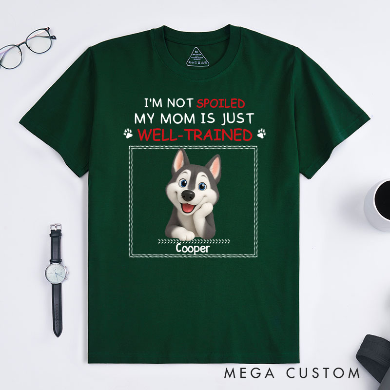 Personalized Dog Lover Just Well Trained Ver Mom T-Shirt