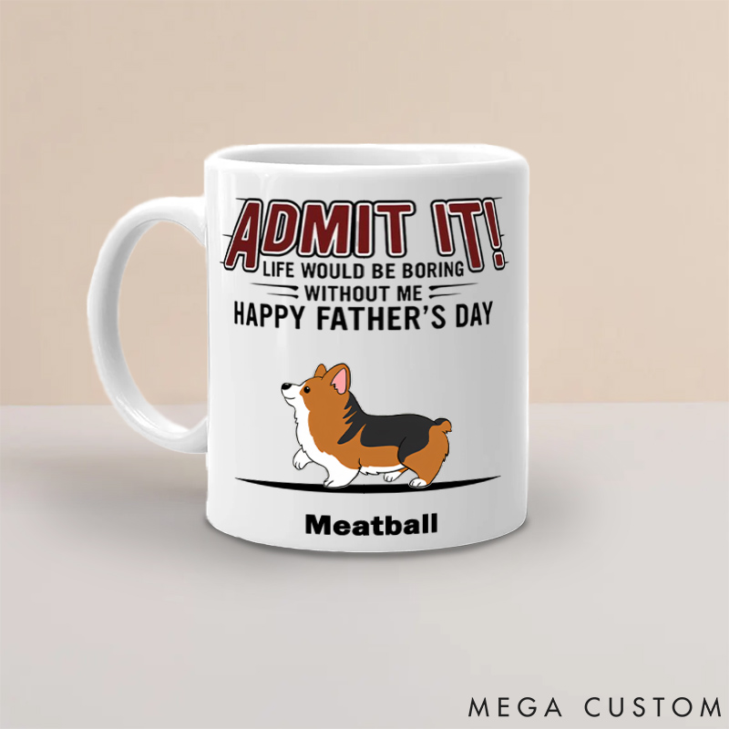 Personalized Dog Lover Life Would Be Boring without Us Dog Dad Mugs