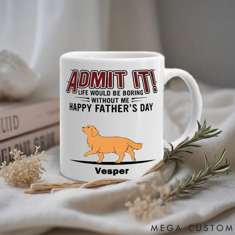 Personalized Dog Lover Life Would Be Boring without Us Dog Dad Mugs