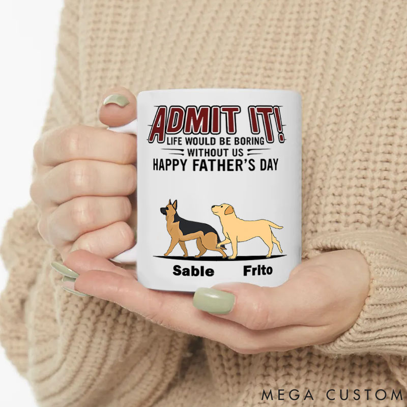 Personalized Dog Lover Life Would Be Boring without Us Dog Dad Mugs