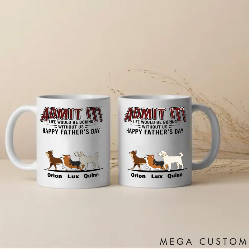 Personalized Dog Lover Life Would Be Boring without Us Dog Dad Mugs