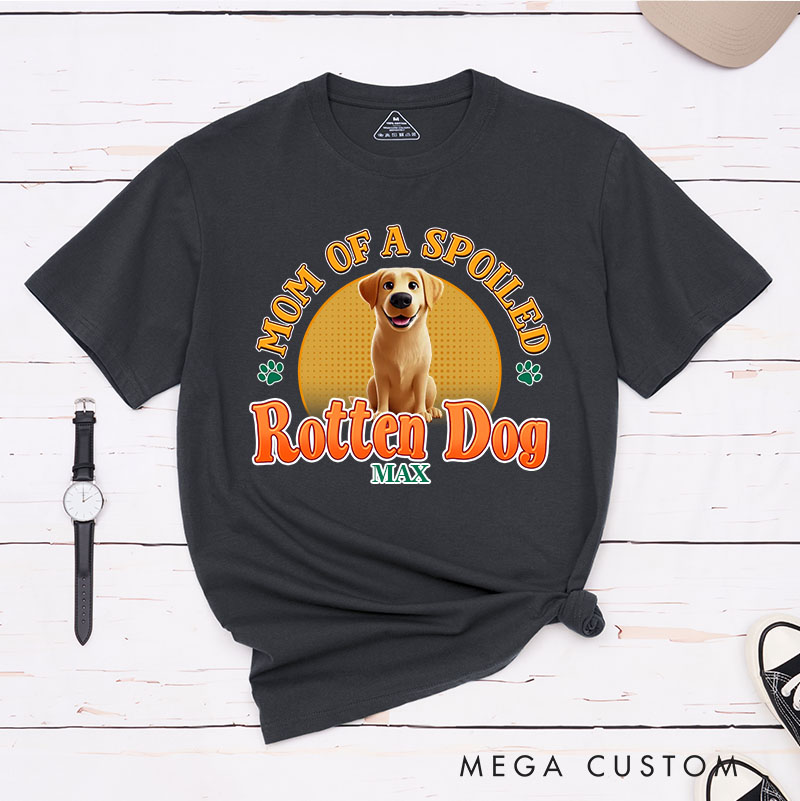 Personalized Dog Lover Mom of A Spoiled Rotten Dog  T-Shirt