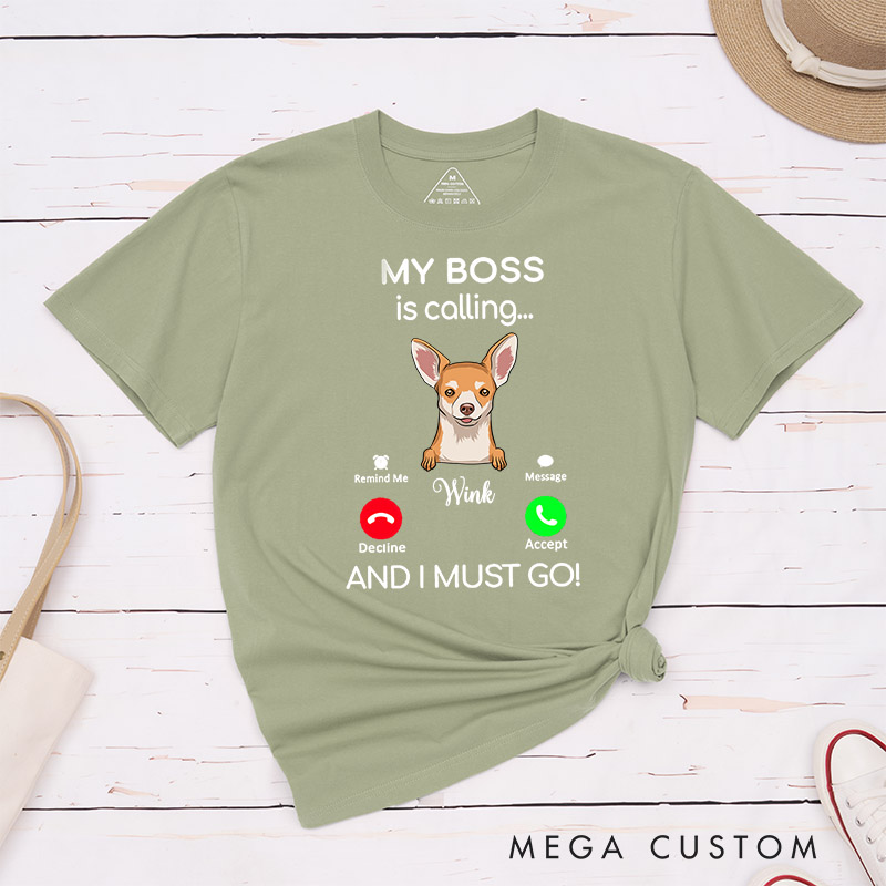 Personalized Dog Lover My Boss is Calling and I Must Go T-Shirt