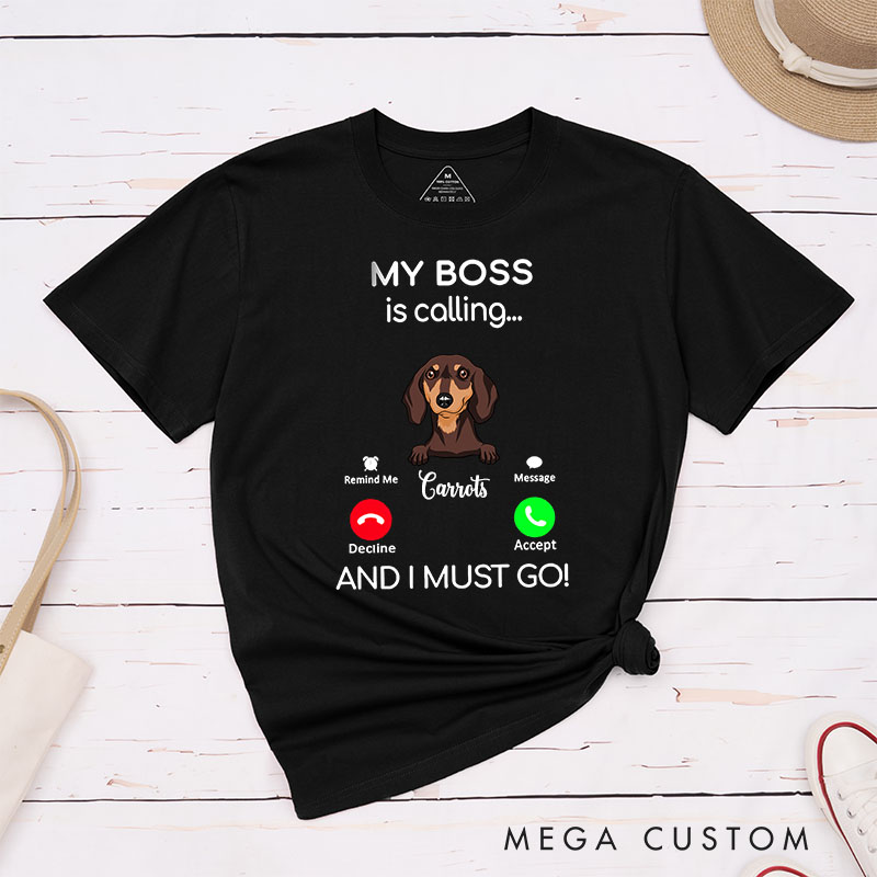 Personalized Dog Lover My Boss is Calling and I Must Go T-Shirt