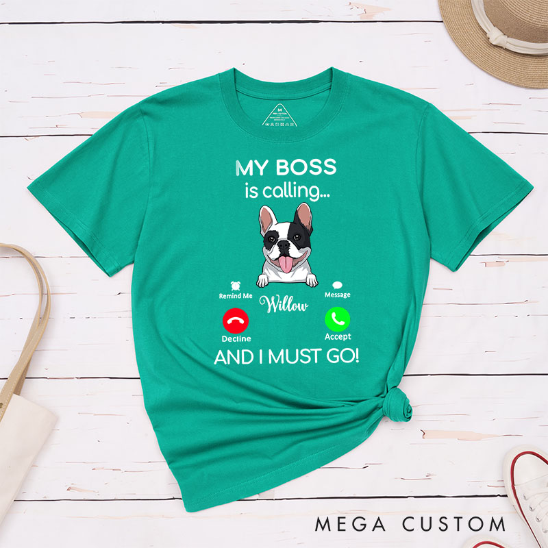 Personalized Dog Lover My Boss is Calling and I Must Go T-Shirt