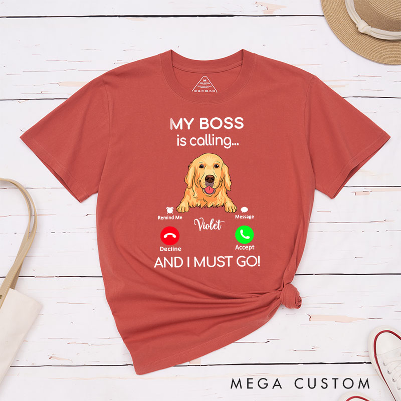 Personalized Dog Lover My Boss is Calling and I Must Go T-Shirt