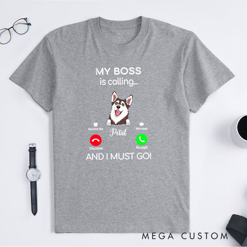 Personalized Dog Lover My Boss is Calling and I Must Go T-Shirt