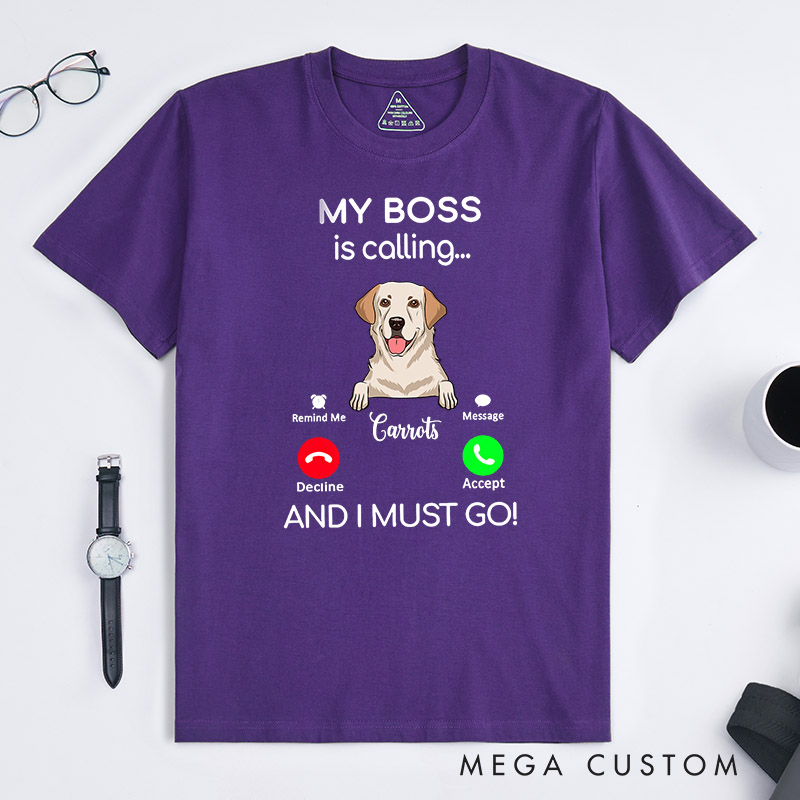 Personalized Dog Lover My Boss is Calling and I Must Go T-Shirt