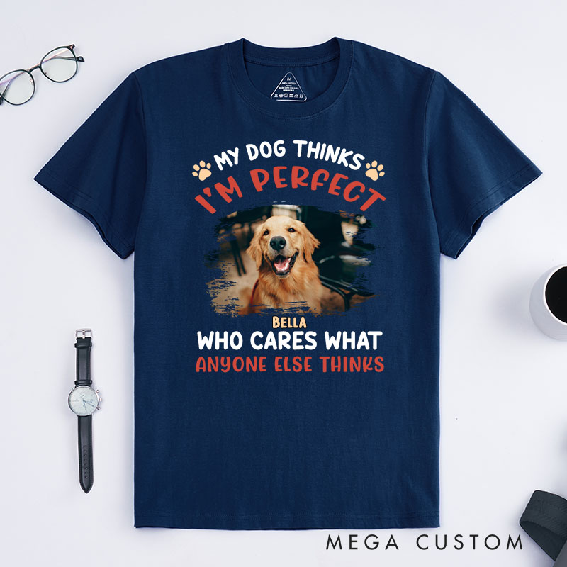 Personalized Dog Lover My Dog Thinks I'm Perfect Photo T-Shirt